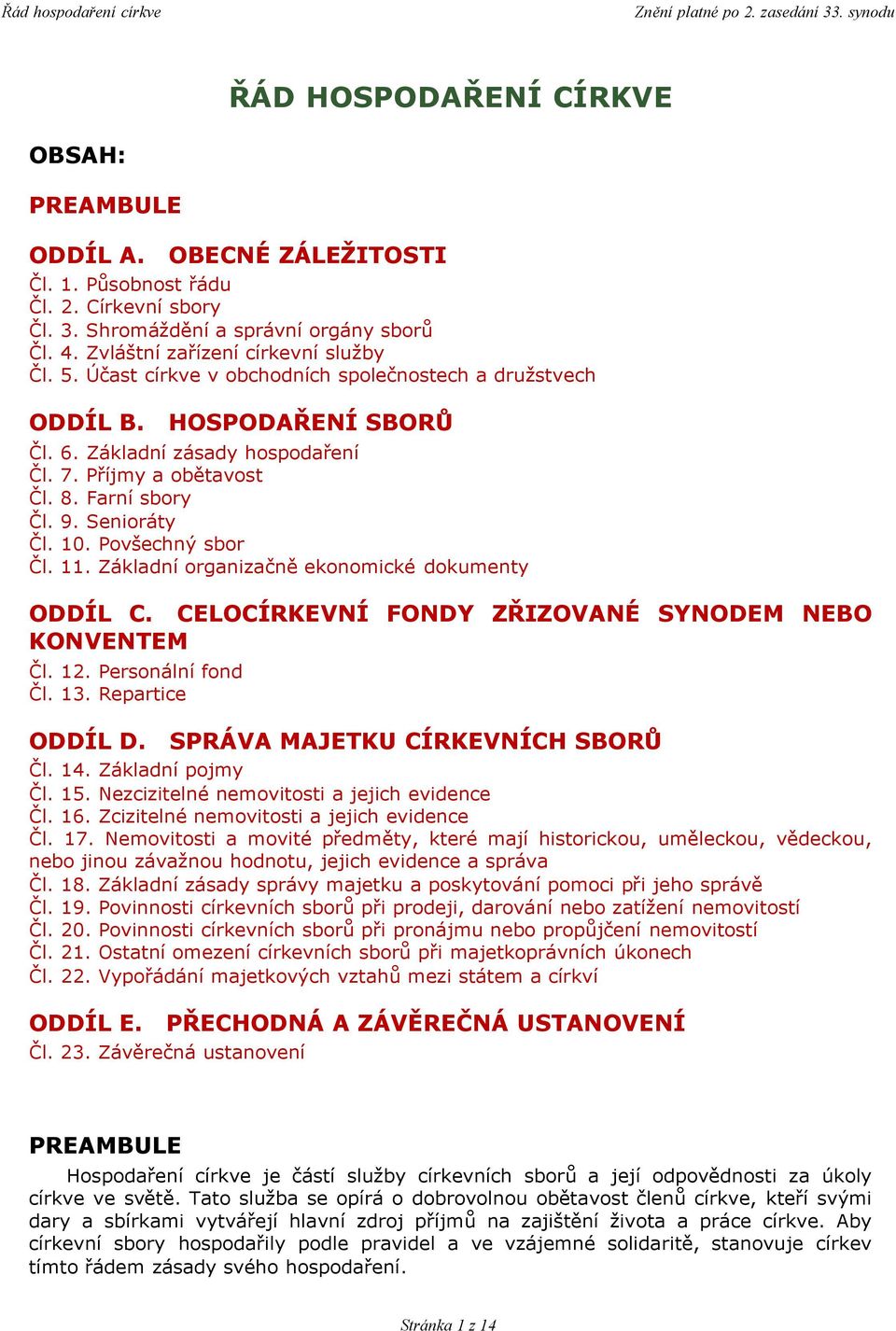 Povšechný sbor Čl. 11. Základní organizačně ekonomické dokumenty ODDÍL C. CELOCÍRKEVNÍ FONDY ZŘIZOVANÉ SYNODEM NEBO KONVENTEM Čl. 12. Personální fond Čl. 13. Repartice ODDÍL D.