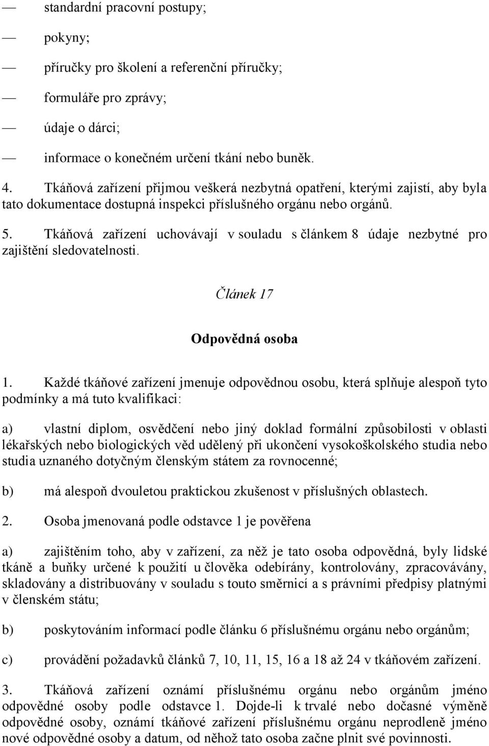 Tkáňová zařízení uchovávají v souladu s článkem 8 údaje nezbytné pro zajištění sledovatelnosti. Článek 17 Odpovědná osoba 1.