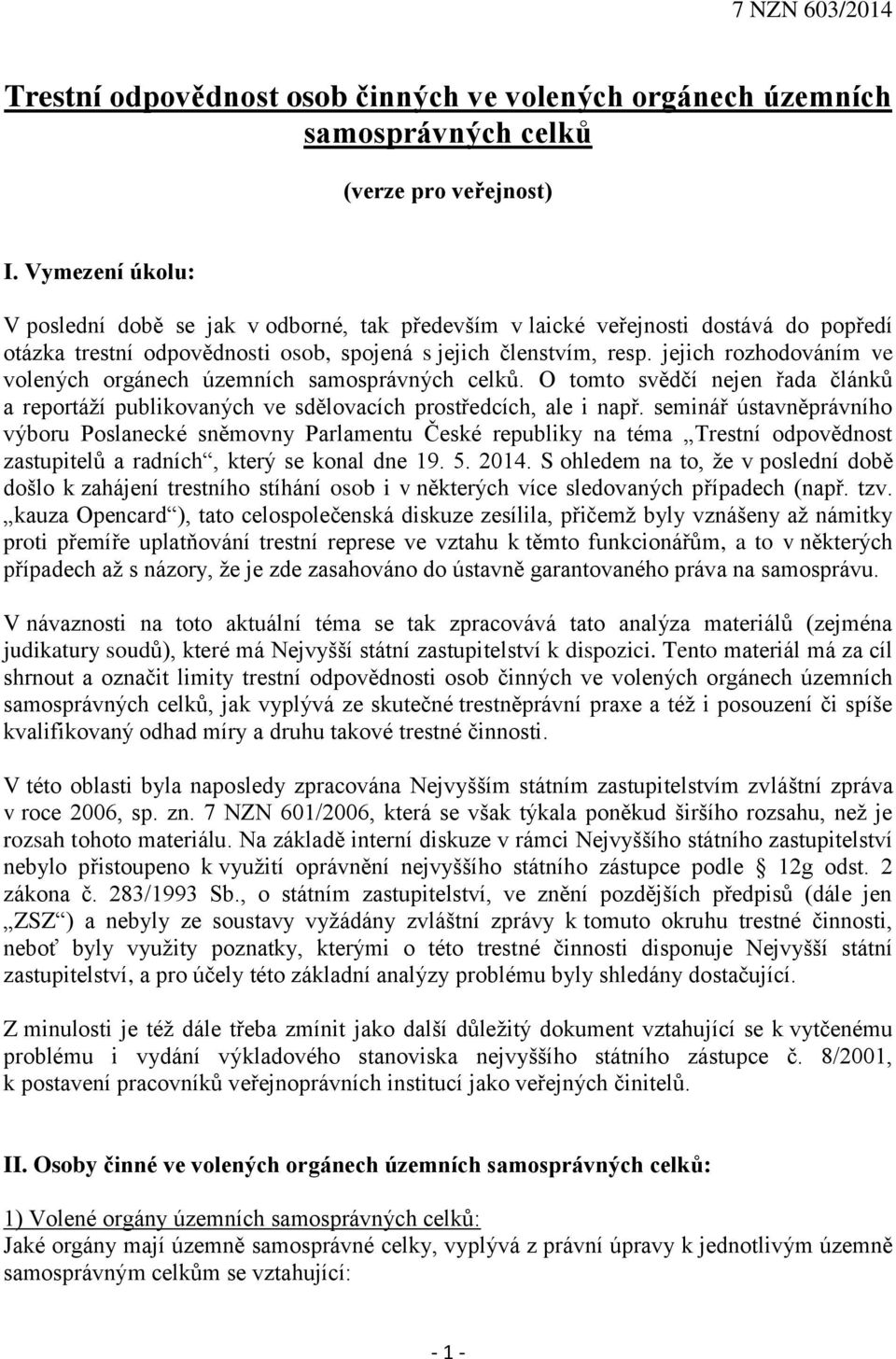 jejich rozhodováním ve volených orgánech územních samosprávných celků. O tomto svědčí nejen řada článků a reportáží publikovaných ve sdělovacích prostředcích, ale i např.