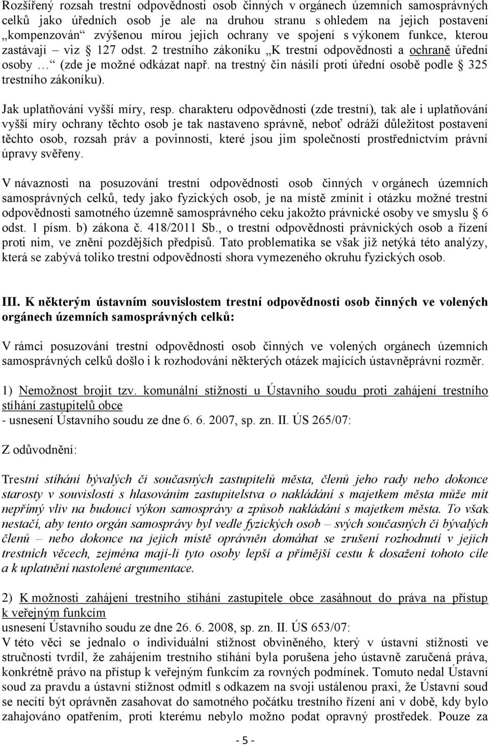 na trestný čin násilí proti úřední osobě podle 325 trestního zákoníku). Jak uplatňování vyšší míry, resp.