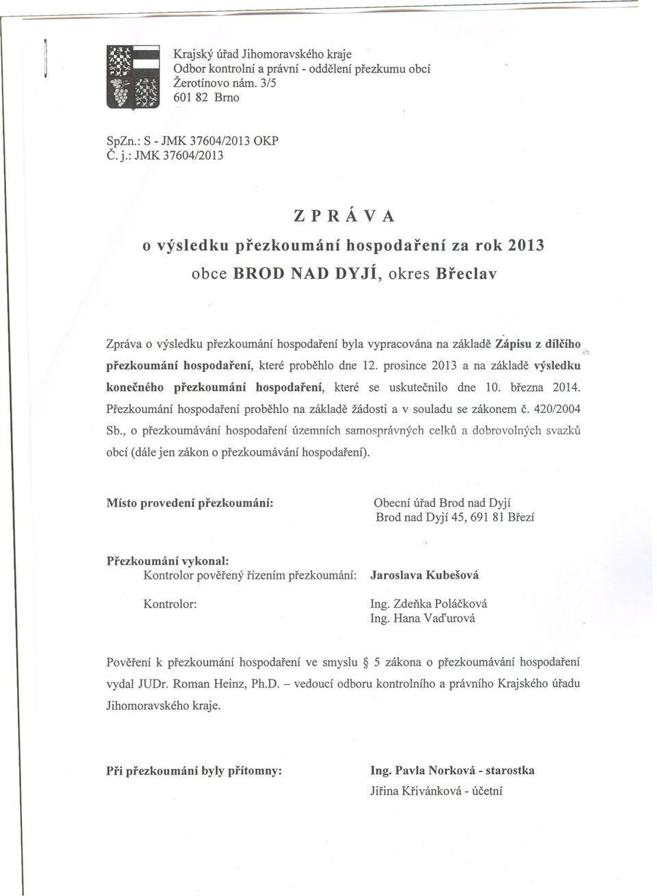 prezkoumání hospodarení, které probehlo dne 12. prosince 2013 a na základe výsledku konecného prezkoumání hospodarení, které se uskutecnilo dne 10. brezna 2014.