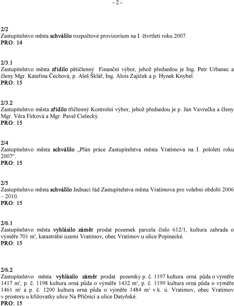 Pavel Cielecký. 2/4 Zastupitelstvo města schválilo Plán práce Zastupitelstva města Vratimova na I. pololetí roku 2007.