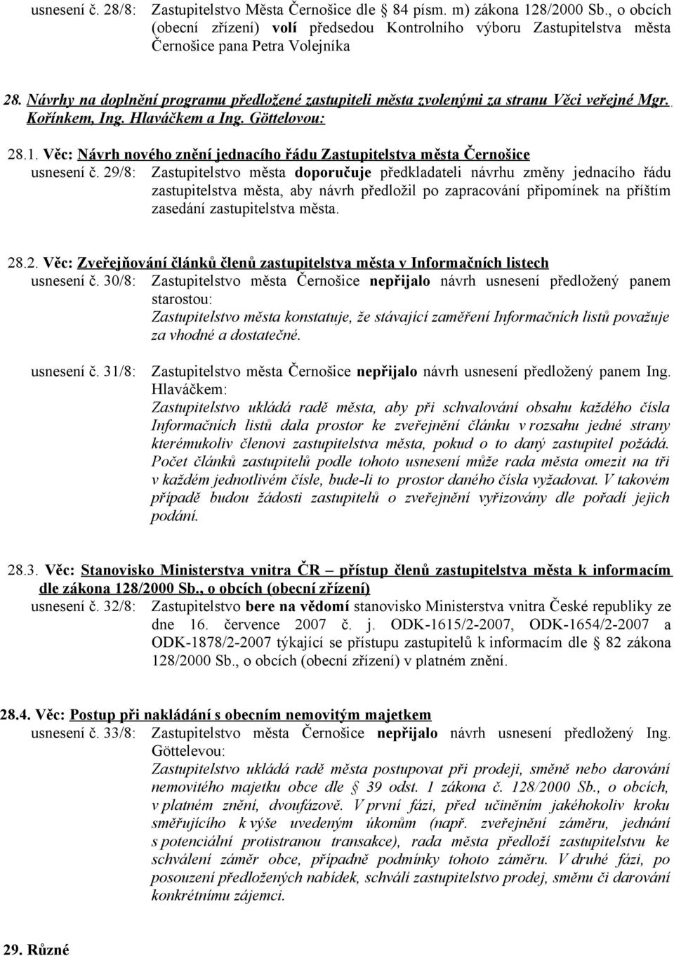 Návrhy na doplnění programu předložené zastupiteli města zvolenými za stranu Věci veřejné Mgr. Kořínkem, Ing. Hlaváčkem a Ing. Göttelovou: 28.1.