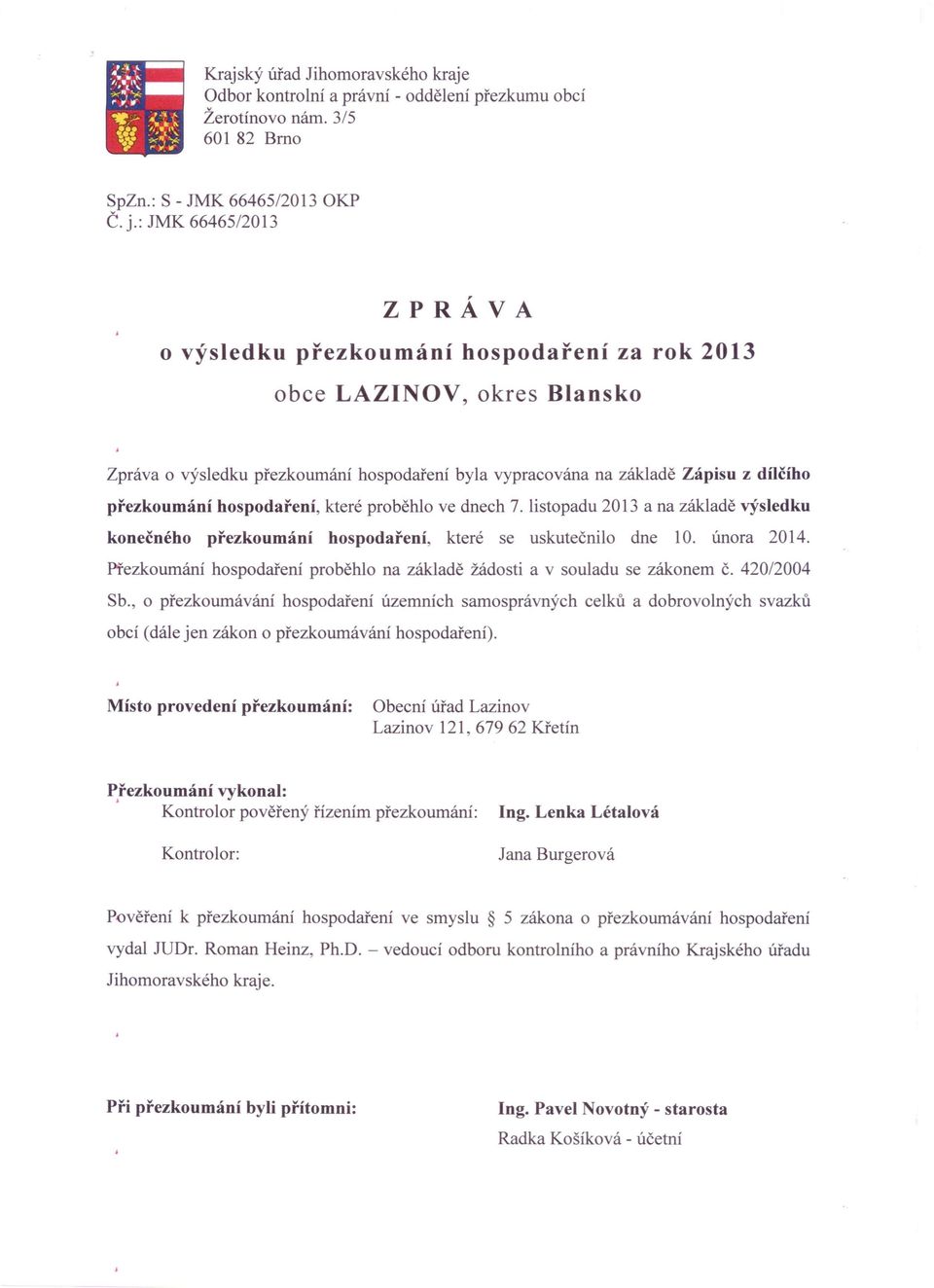 hospodaření, které proběhlo ve dnech 7. listopadu 2013 a na základě výsledku konečného přezkoumání hospodaření, které se uskutečnilo dne 10. února 2014.