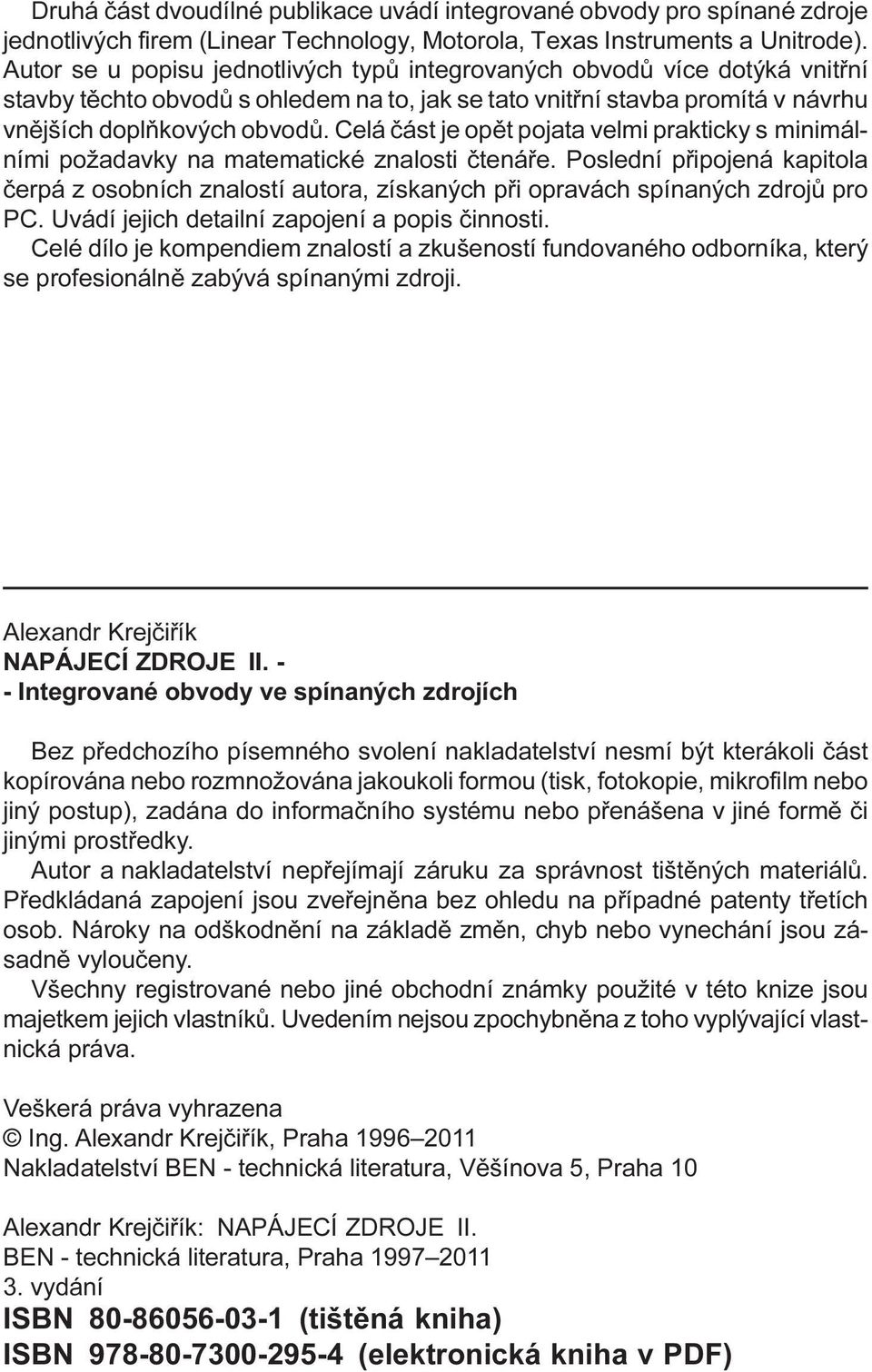 Celá èást je opìt pojata velmi prakticky s minimálními požadavky na matematické znalosti ètenáøe.