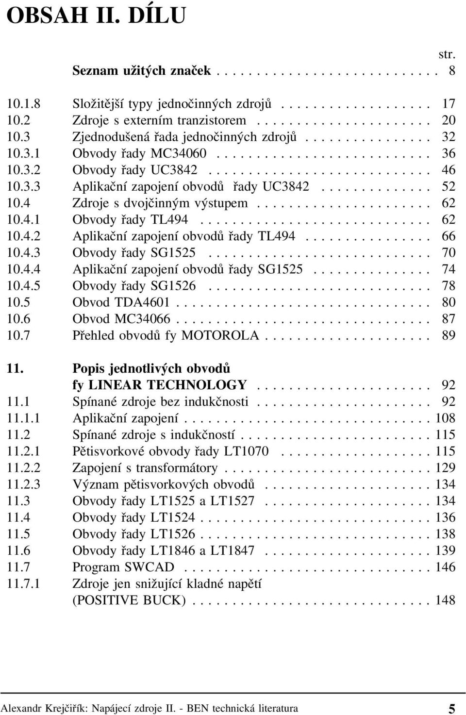 .. 66 10.4.3 Obvody řady SG1525... 70 10.4.4 Aplikační zapojení obvodů řady SG1525... 74 10.4.5 Obvody řady SG1526... 78 10.5 Obvod TDA4601... 80 10.6 Obvod MC34066... 87 10.