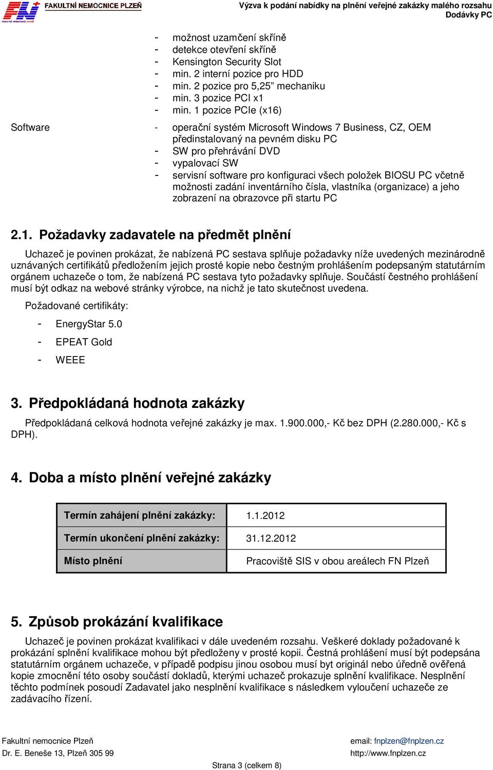 všech položek BIOSU PC včetně možnosti zadání inventárního čísla, vlastníka (organizace) a jeho zobrazení na obrazovce při startu PC 2.1.