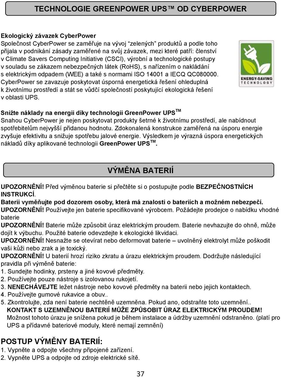 (WEE) a také s normami ISO 14001 a IECQ QC080000.