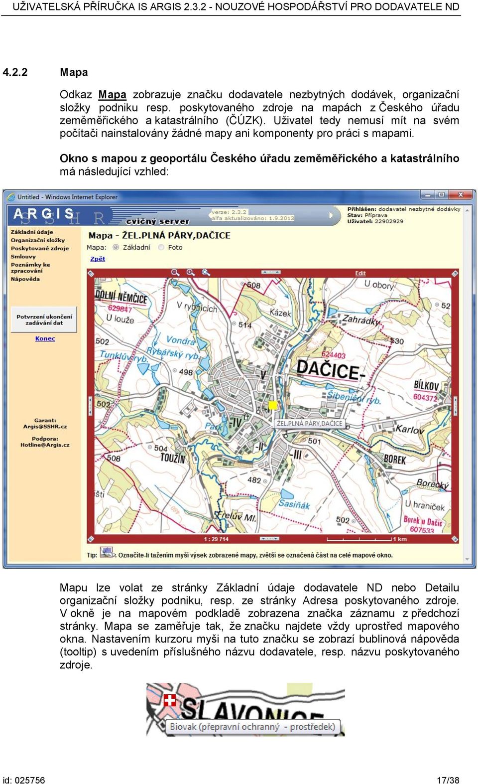 Okno s mapou z geoportálu Českého úřadu zeměměřického a katastrálního má následující vzhled: Mapu lze volat ze stránky Základní údaje dodavatele ND nebo Detailu organizační složky podniku, resp.