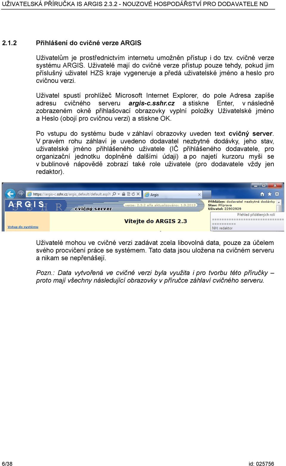 Uživatel spustí prohlížeč Microsoft Internet Explorer, do pole Adresa zapíše adresu cvičného serveru argis-c.sshr.