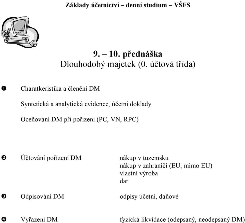 doklady Oceňování DM při pořízení (PC, VN, RPC) ❷ Účtování pořízení DM nákup v tuzemsku