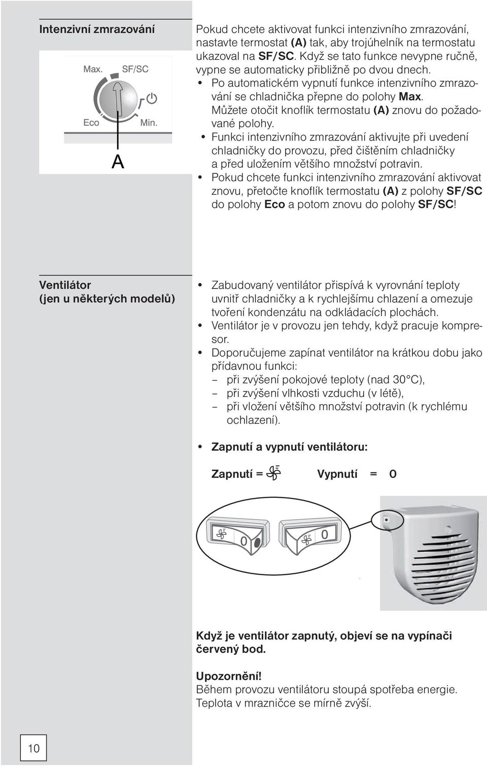 Můžete otočit knoflík termostatu (A) znovu do požadované polohy.