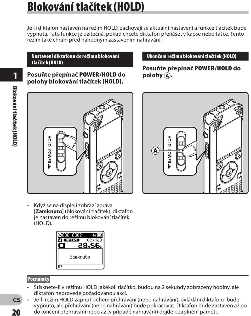 1 Nastavení diktafonu do režimu blokování tlačítek (HOLD) Posuňte přepínač POWER/HOLD do polohy blokování tlačítek [HOLD].