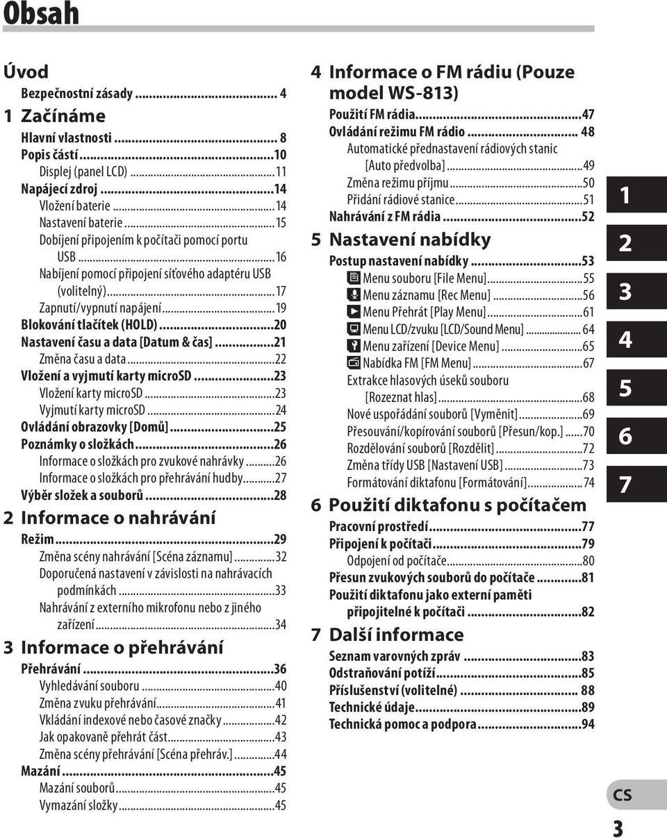 ..20 Nastavení času a data [Datum & čas]...21 Změna času a data...22 Vložení a vyjmutí karty microsd...23 Vložení karty microsd...23 Vyjmutí karty microsd...24 Ovládání obrazovky [Domů].