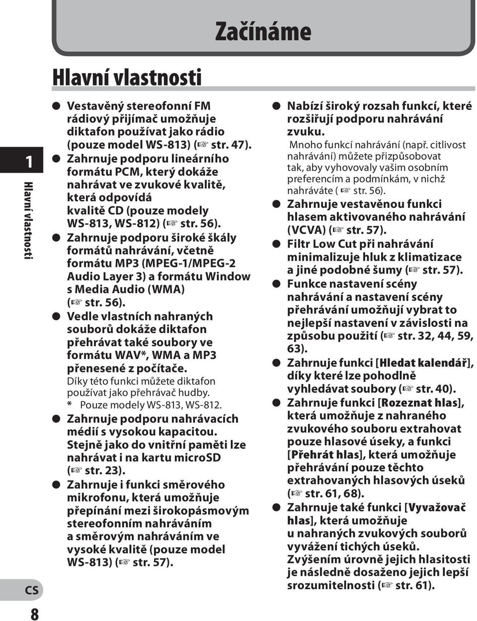 s Zahrnuje podporu široké škály formátů nahrávání, včetně formátu MP3 (MPEG-1/MPEG-2 Audio Layer 3) a formátu Window s Media Audio (WMA) ( str. 56).