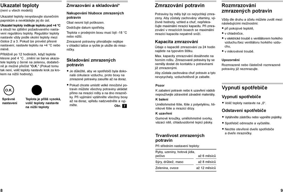 Pokud lze provést přesné nastavení, nastavte teplotu na +4 C nebo méně.