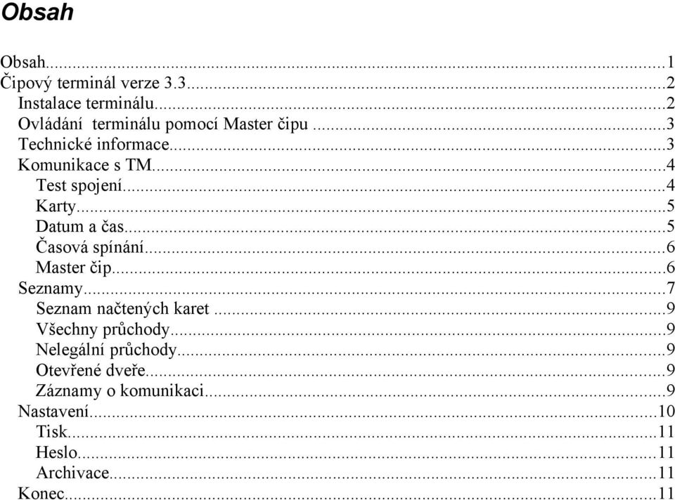 ..4 Karty...5 Datum a čas...5 Časvá spínání...6 Master čip...6 Seznamy...7 Seznam načtených karet.