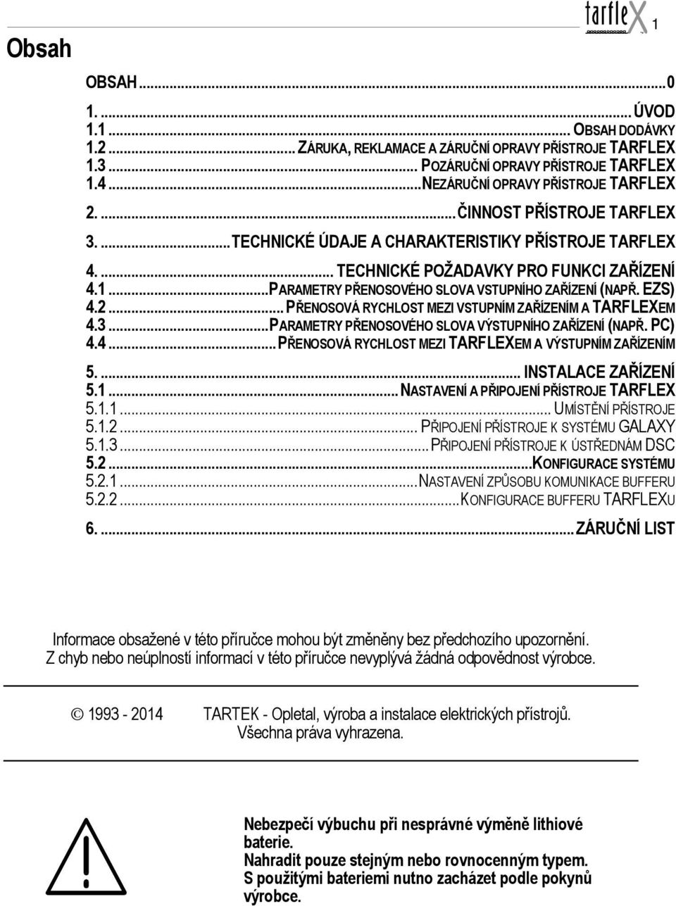 ... PŘENOSOVÁ RYCHLOST MEZI VSTUPNÍM ZAŘÍZENÍM A TARFLEXEM.... PARAMETRY PŘENOSOVÉHO SLOVA VÝSTUPNÍHO ZAŘÍZENÍ (NAPŘ. PC).... PŘENOSOVÁ RYCHLOST MEZI TARFLEXEM A VÝSTUPNÍM ZAŘÍZENÍM.