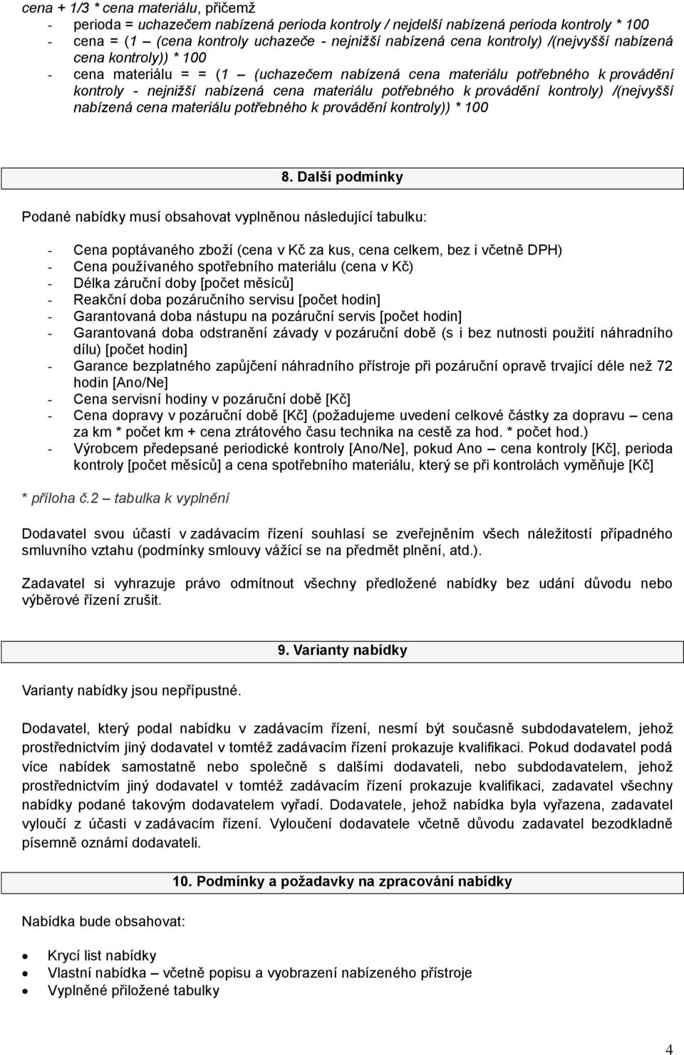 kontroly) /(nejvyšší nabízená cena materiálu potřebného k provádění kontroly)) * 100 8.