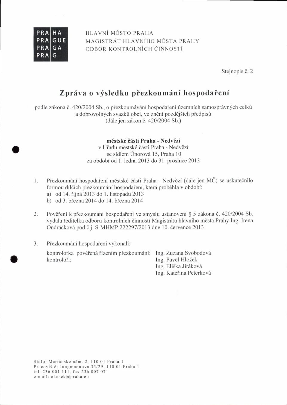 ) mistsk6 idsti Praha - Nedv0zi v Uiadu mdstsk6 d6sti Praha - Nedv6zi se sidlem Unorovii 15. Praha l0 za obdobi od I. ledna 201 3 do 3l. nrosince 201 3 l.