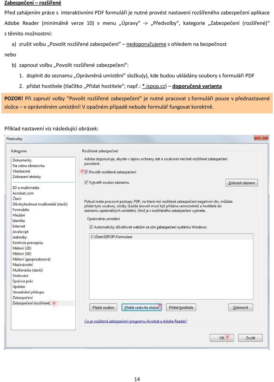 doplnit do seznamu Oprávněná umístění složku(y), kde budou ukládány soubory s formuláři PDF 2. přidat hostitele (tlačítko Přidat hostitele ; např.: *.ispop.cz) doporučená varianta POZOR!