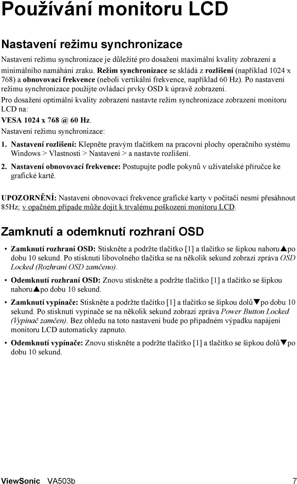 Po nastavení režimu synchronizace použijte ovládací prvky OSD k úpravě zobrazení.