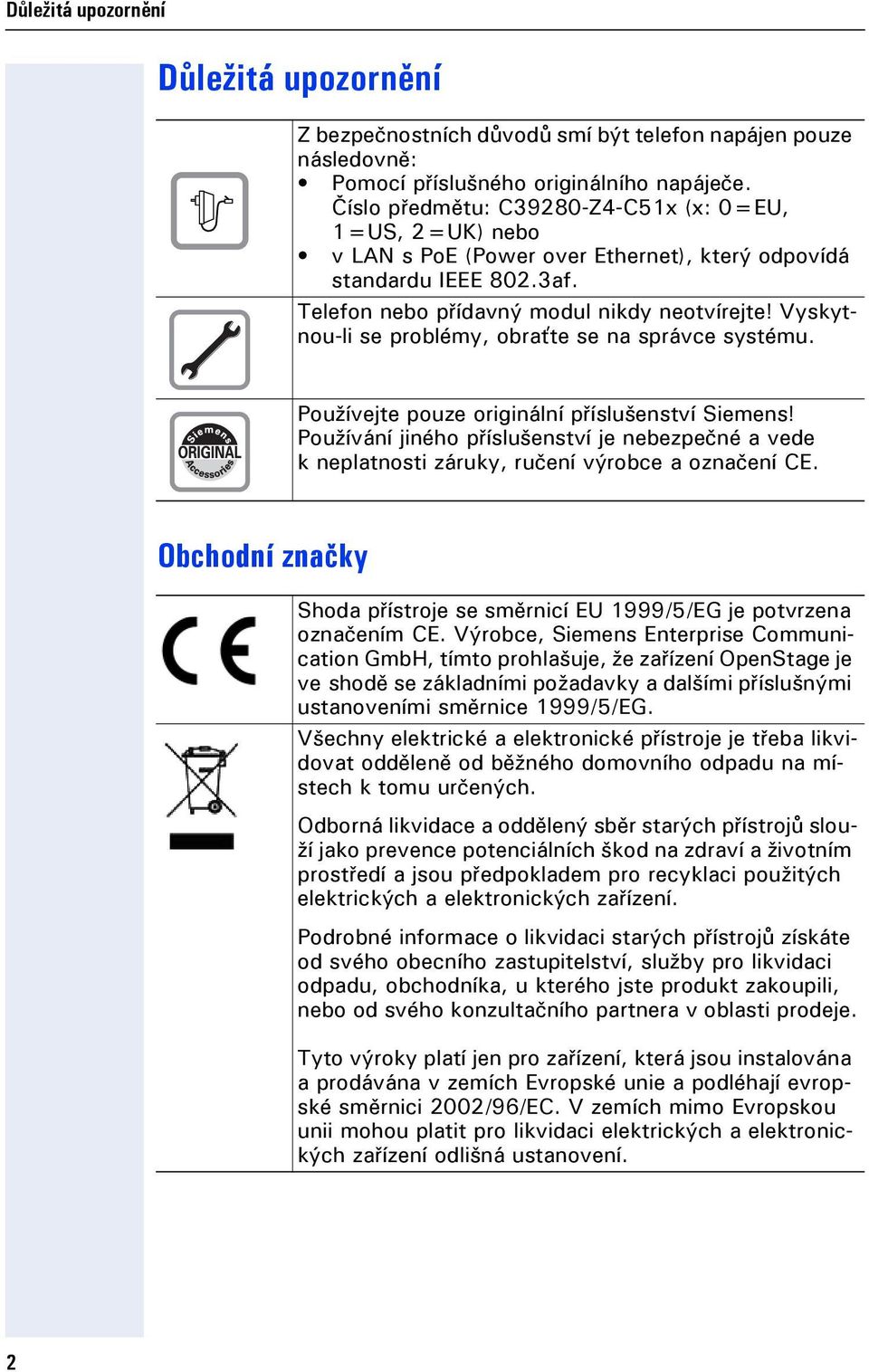 Vyskytnou-li se problémy, obraťte se na správce systému. Používete pouze originální příslušenství Siemens!