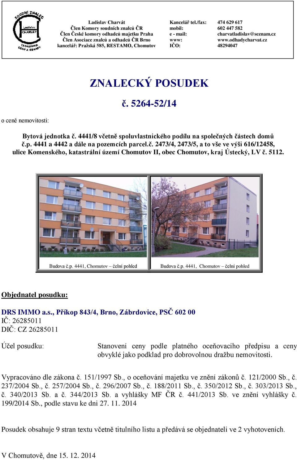 4441/8 včetně spoluvlastnického podílu na společných částech domů č.p. 4441 a 4442 a dále na pozemcích parcel.č. 2473/4, 2473/5, a to vše ve výši 616/12458, ulice Komenského, katastrální území Chomutov II, obec Chomutov, kraj Ústecký, LV č.