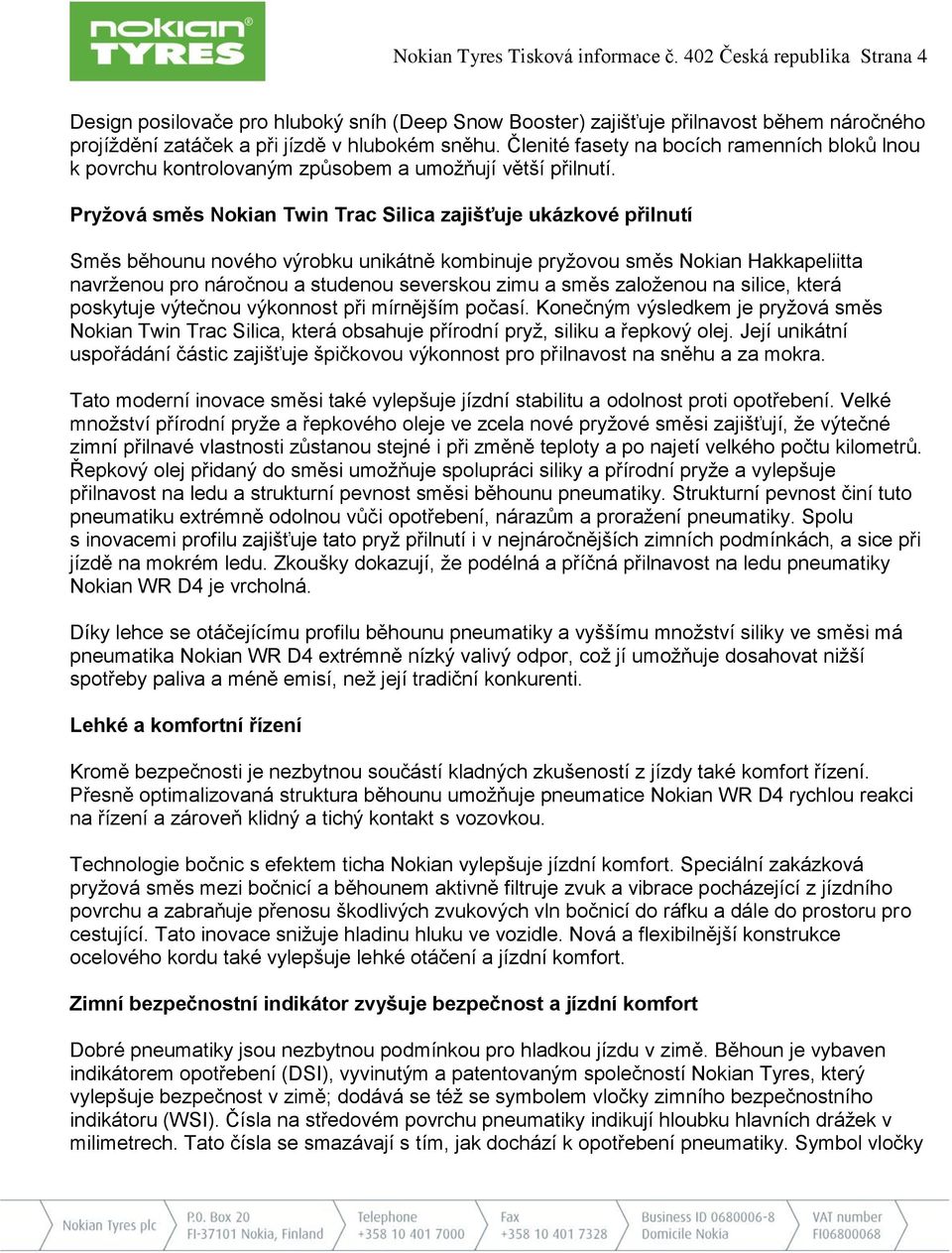 Členité fasety na bocích ramenních bloků lnou k povrchu kontrolovaným způsobem a umožňují větší přilnutí.