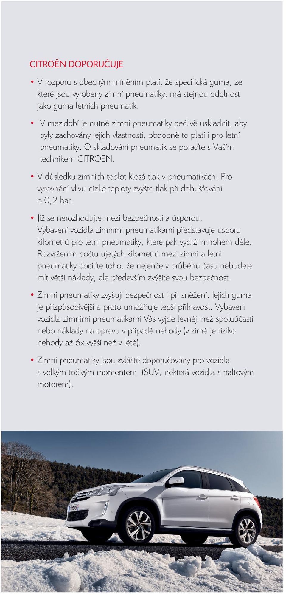 V důsledku zimních teplot klesá tlak v pneumatikách. Pro vyrovnání vlivu nízké teploty zvyšte tlak při dohušťování o 0,2 bar. Již se nerozhodujte mezi bezpečností a úsporou.