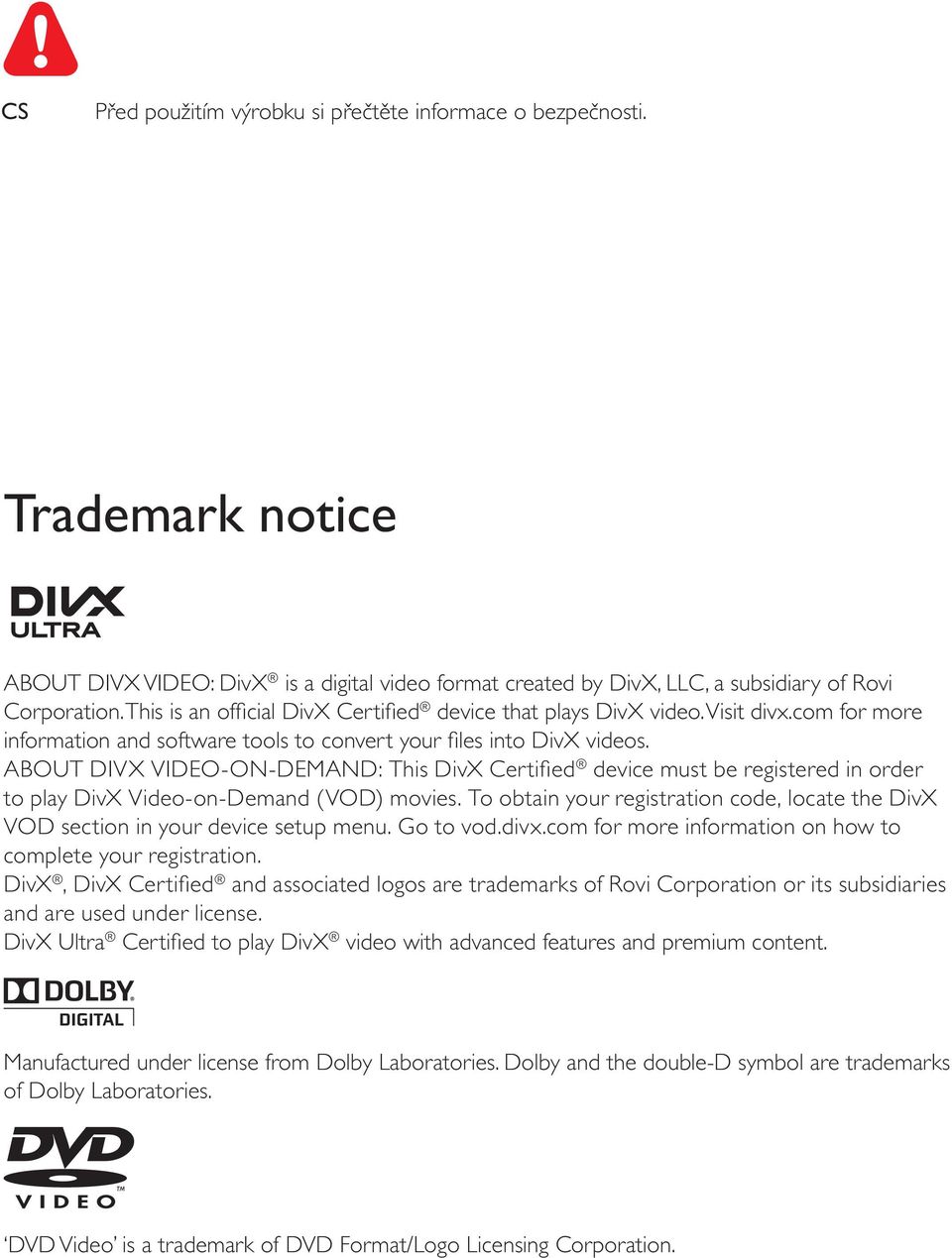 ABOUT DIVX VIDEO-ON-DEMAND: This DivX Certified device must be registered in order to play DivX Video-on-Demand (VOD) movies.