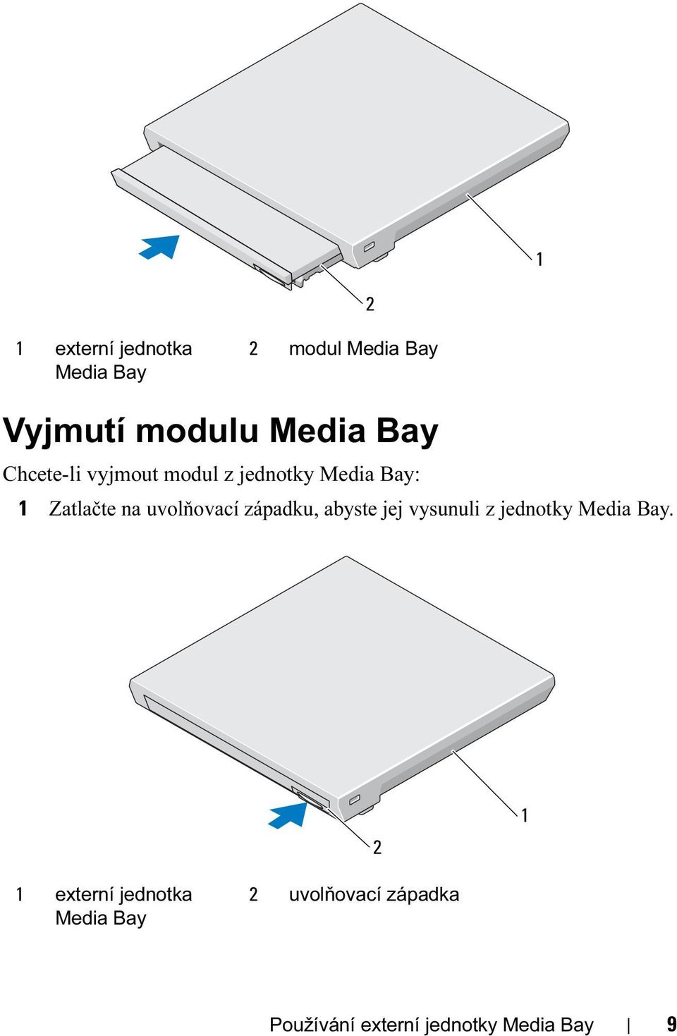 uvolňovací západku, abyste jej vysunuli z jednotky Media Bay.