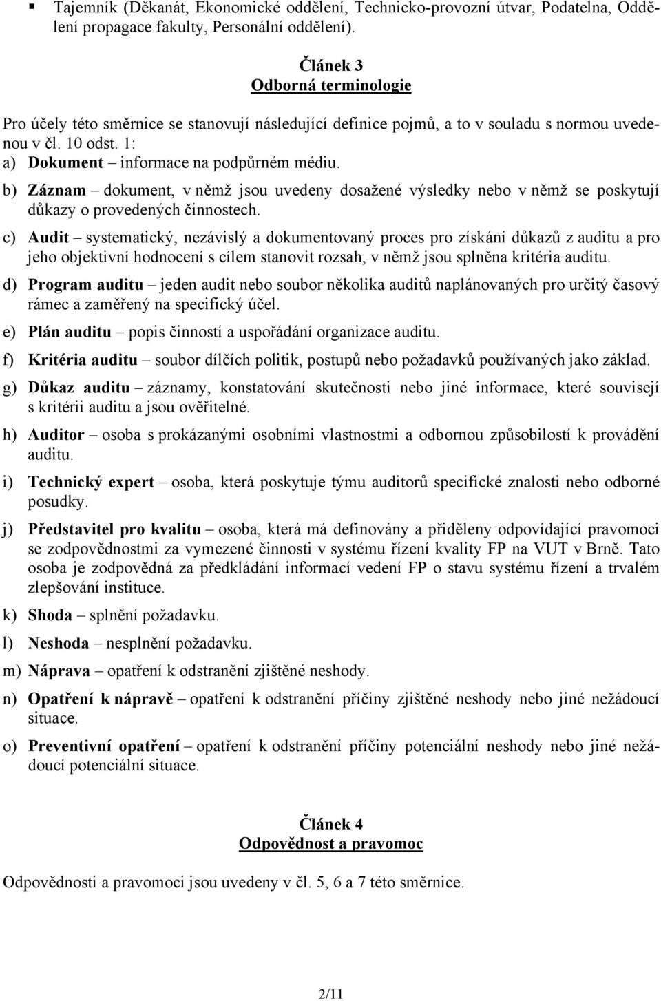 b) Záznam dokument, v němž jsou uvedeny dosažené výsledky nebo v němž se poskytují důkazy o provedených činnostech.