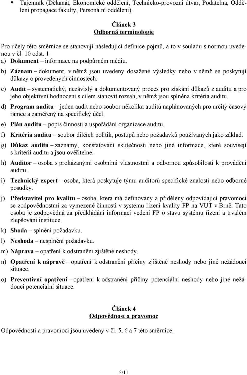 b) Záznam dokument, v němž jsou uvedeny dosažené výsledky nebo v němž se poskytují důkazy o provedených činnostech.