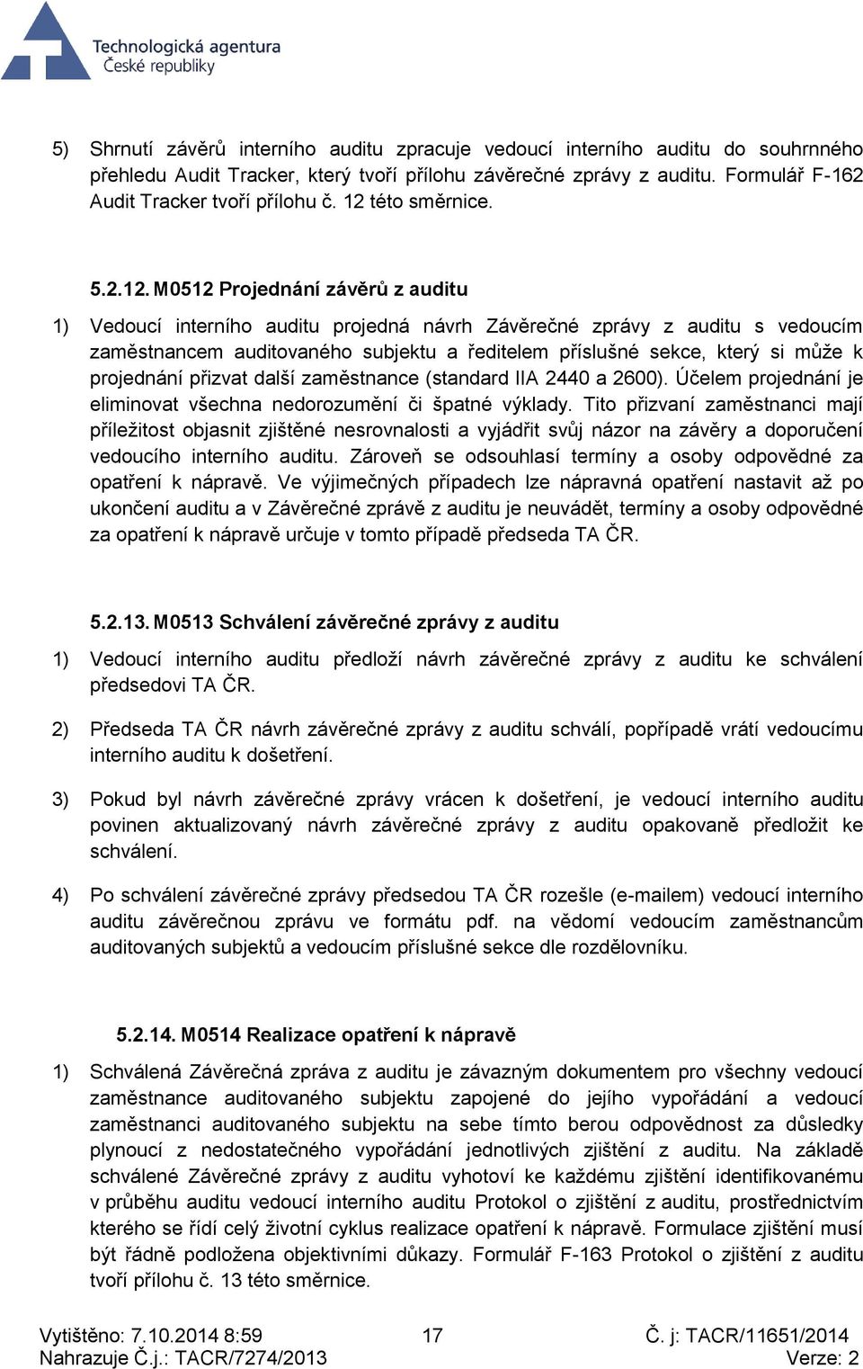 který si může k projednání přizvat další zaměstnance (standard IIA 440 a 600). Účelem projednání je eliminovat všechna nedorozumění či špatné výklady.