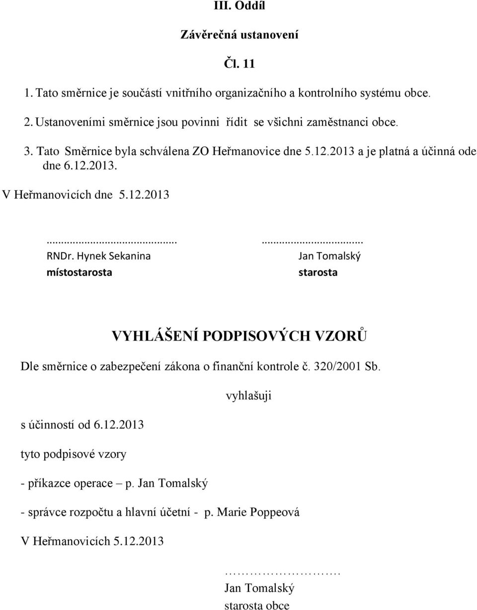 12.2013...... RNDr. Hynek Sekanina Jan Tomalský místostarosta starosta VYHLÁŠENÍ PODPISOVÝCH VZORŮ Dle směrnice o zabezpečení zákona o finanční kontrole č. 320/2001 Sb.