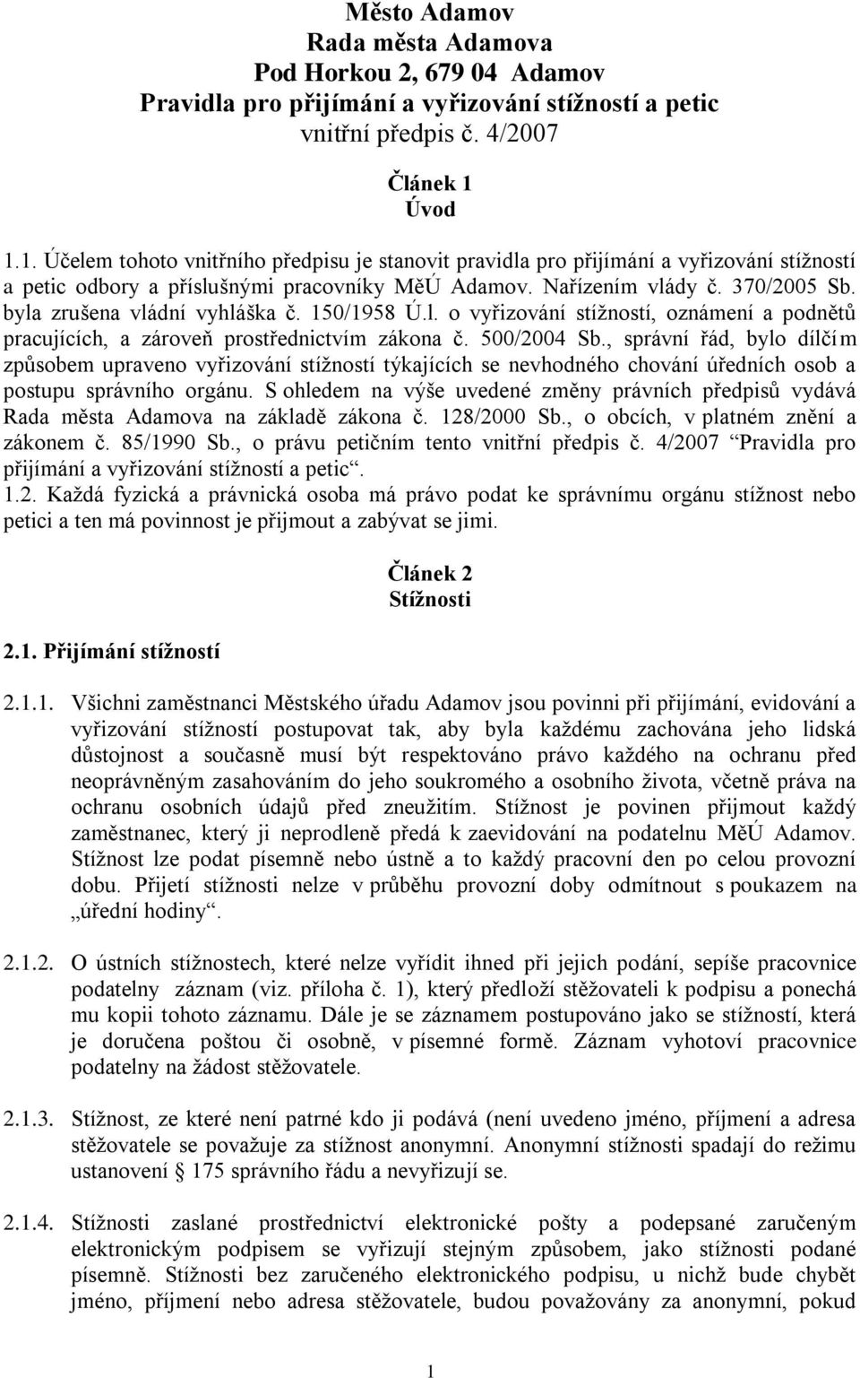 byla zrušena vládní vyhláška č. 150/1958 Ú.l. o vyřizování stížností, oznámení a podnětů pracujících, a zároveň prostřednictvím zákona č. 500/2004 Sb.