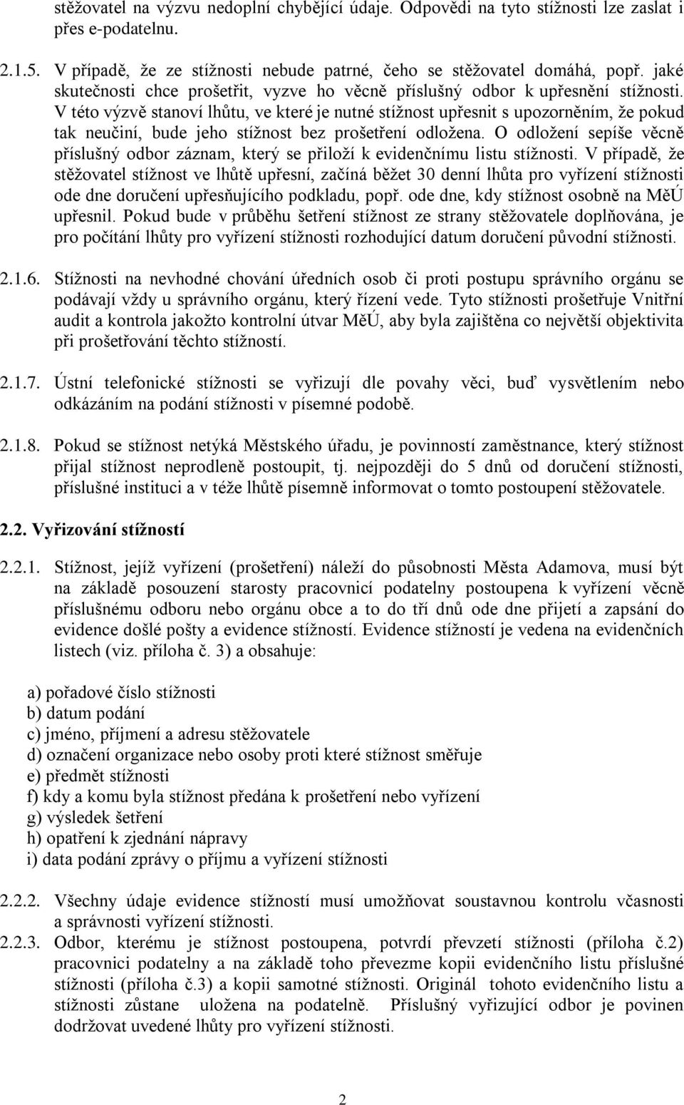 V této výzvě stanoví lhůtu, ve které je nutné stížnost upřesnit s upozorněním, že pokud tak neučiní, bude jeho stížnost bez prošetření odložena.