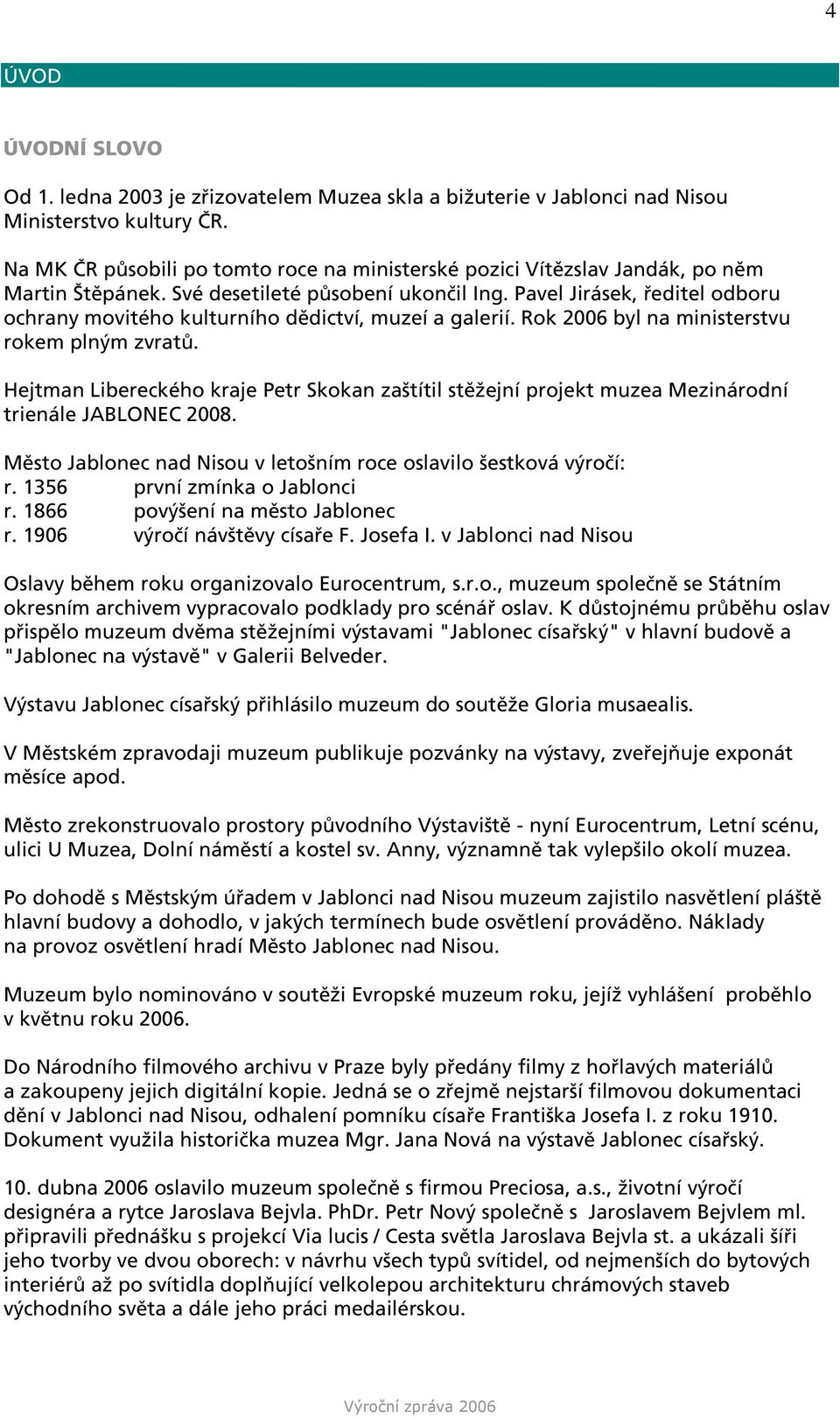 Pavel Jirásek, ředitel odboru ochrany movitého kulturního dědictví, muzeí a galerií. Rok 2006 byl na ministerstvu rokem plným zvratů.