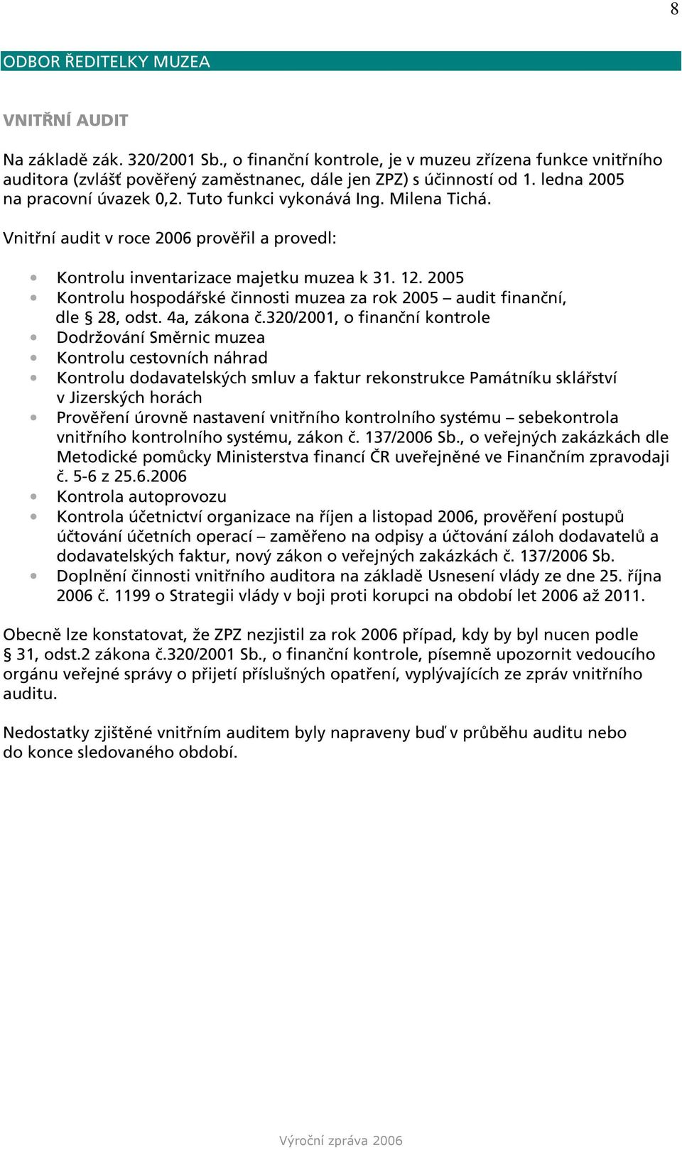 2005 Kontrolu hospodářské činnosti muzea za rok 2005 audit finanční, dle 28, odst. 4a, zákona č.