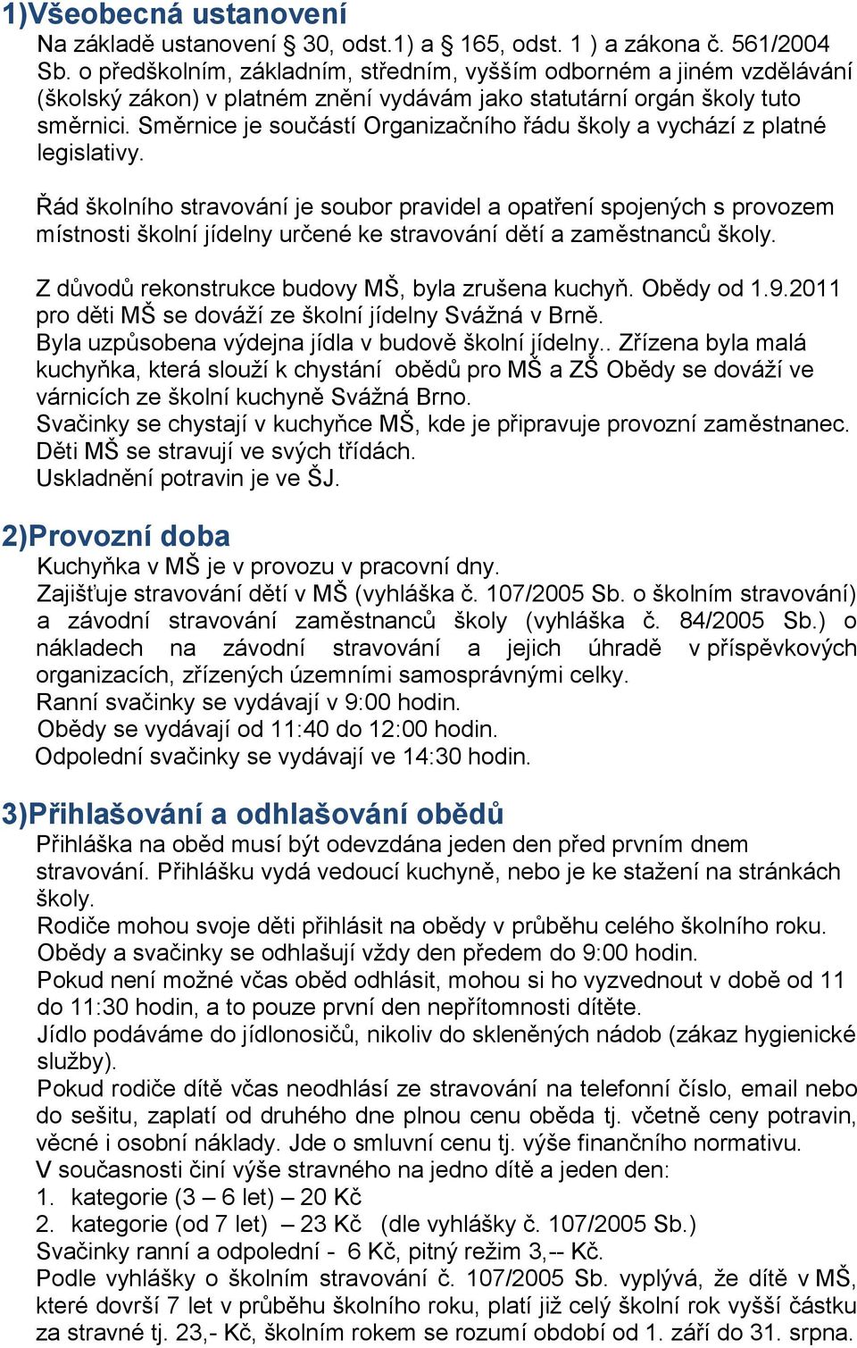 Směrnice je součástí Organizačního řádu školy a vychází z platné legislativy.