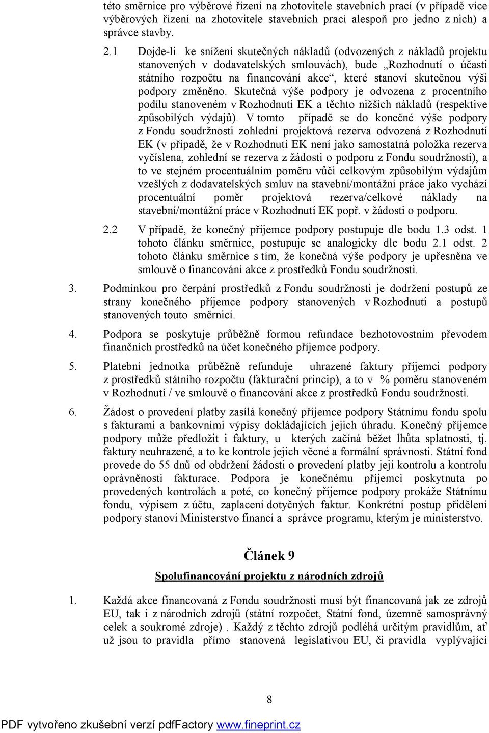 skutečnou výši podpory změněno. Skutečná výše podpory je odvozena z procentního podílu stanoveném v Rozhodnutí EK a těchto nižších nákladů (respektive způsobilých výdajů).