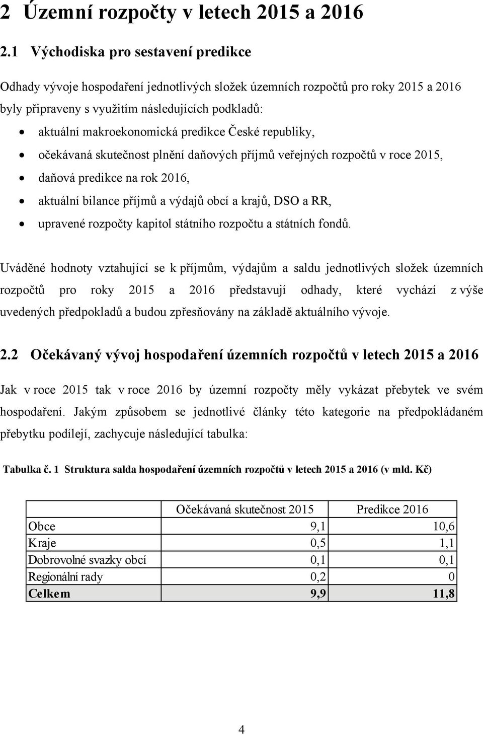 predikce České republiky, očekávaná skutečnost plnění daňových příjmů veřejných rozpočtů v roce 2015, daňová predikce na rok 2016, aktuální bilance příjmů a výdajů obcí a krajů, DSO a RR, upravené