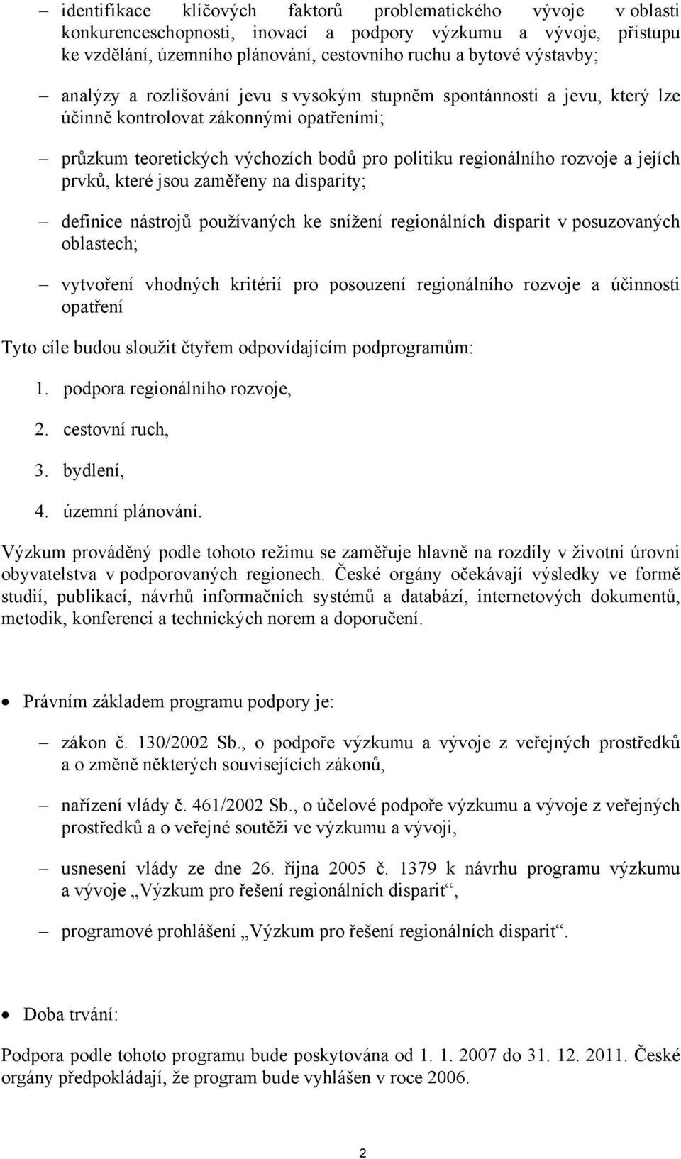 prvků, které jsou zaměřeny na disparity; definice nástrojů používaných ke snížení regionálních disparit v posuzovaných oblastech; vytvoření vhodných kritérií pro posouzení regionálního rozvoje a