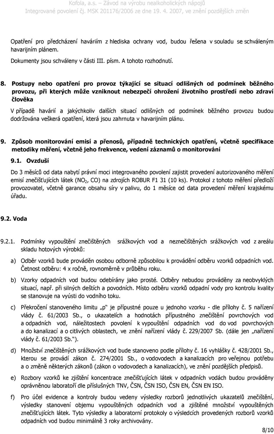 jakýchkoliv dalších situací odlišných od podmínek běžného provozu budou dodržována veškerá opatření, která jsou zahrnuta v havarijním plánu. 9.