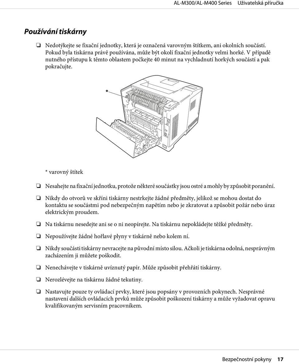 * varovný štítek Nesahejte na fixační jednotku, protože některé součástky jsou ostré a mohly by způsobit poranění.