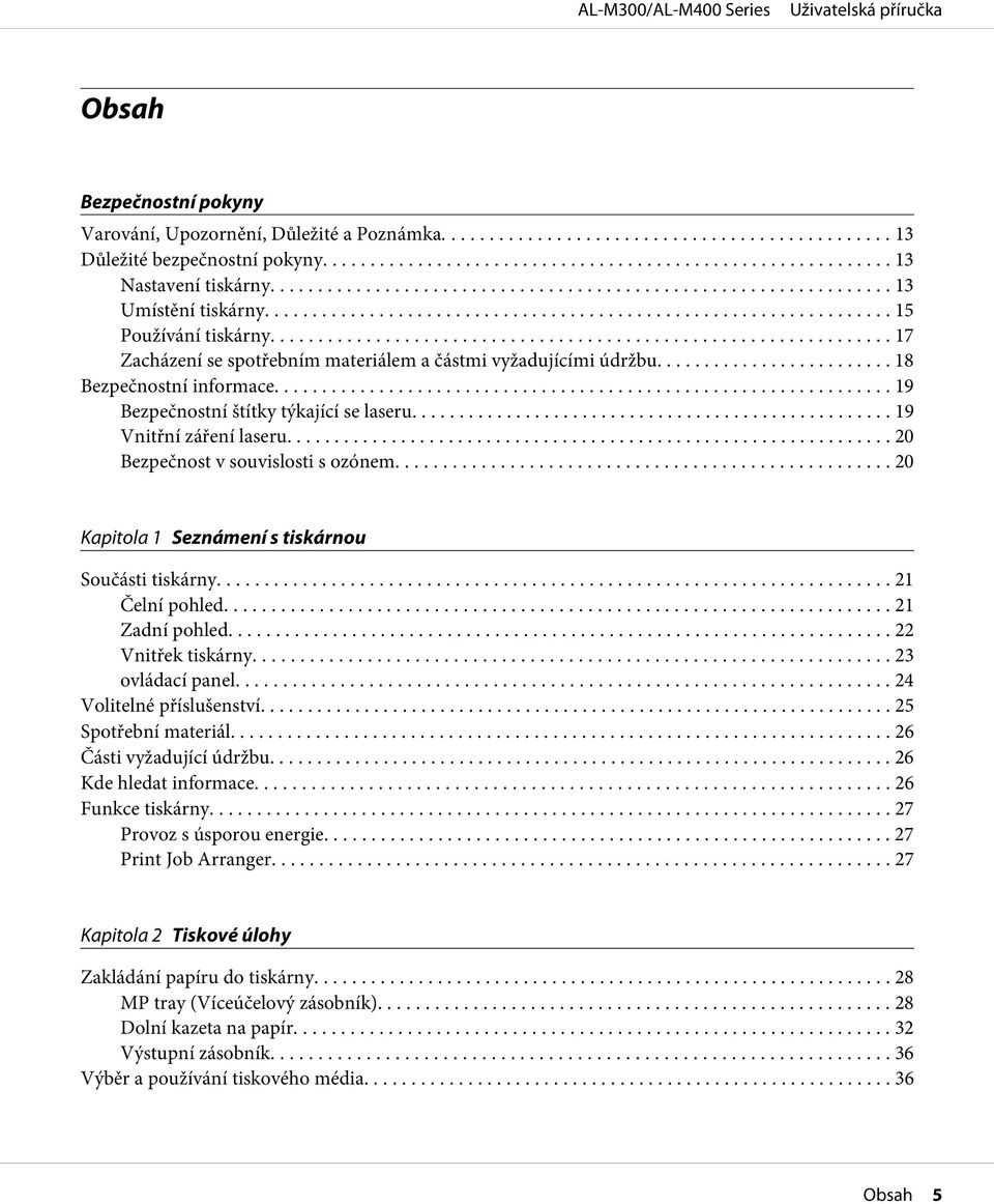 .. 20 Bezpečnost v souvislosti s ozónem... 20 Kapitola 1 Seznámení s tiskárnou Součásti tiskárny... 21 Čelní pohled... 21 Zadní pohled... 22 Vnitřek tiskárny... 23 ovládací panel.