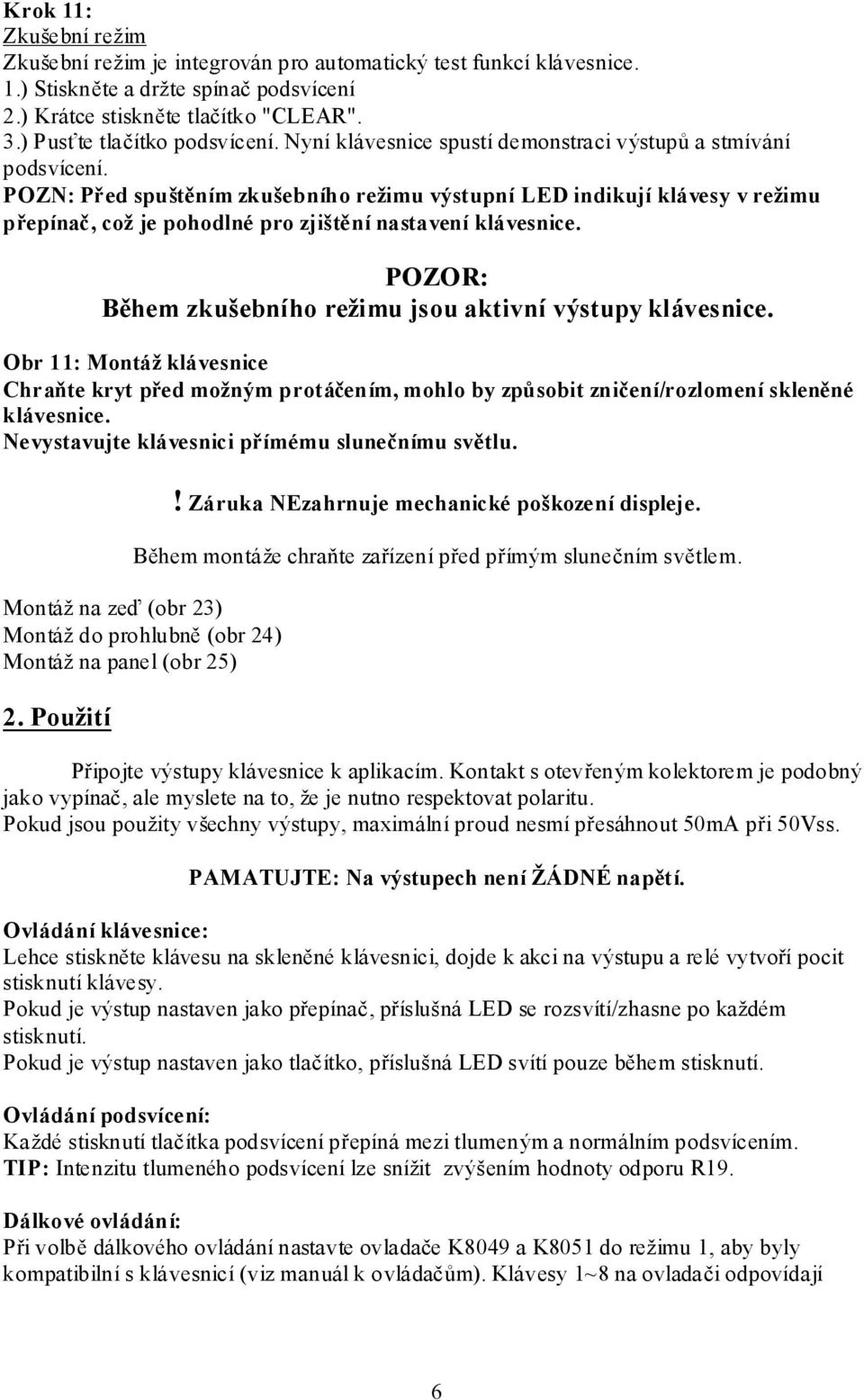 POZN: Před spuštěním zkušebního režimu výstupní LED indikují klávesy v režimu přepínač, což je pohodlné pro zjištění nastavení klávesnice.