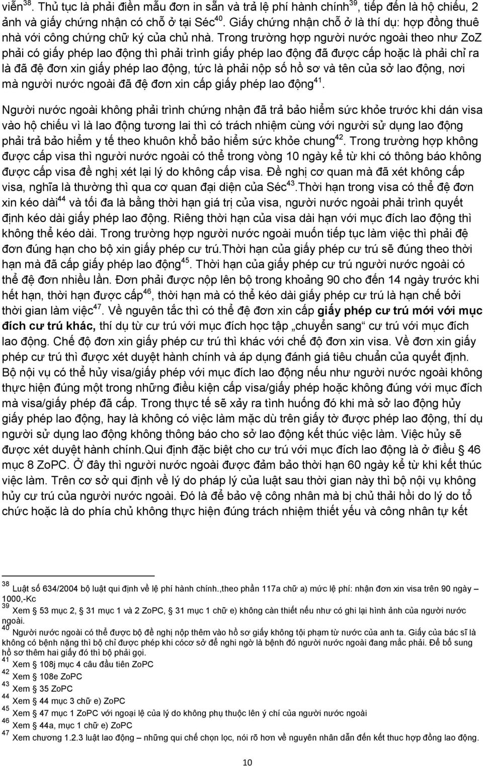 Trong trường hợp người nước ngoài theo như ZoZ phải có giấy phép lao động thì phải trình giấy phép lao động đã được cấp hoặc là phải chỉ ra là đã đệ đơn xin giấy phép lao động, tức là phải nộp số hồ