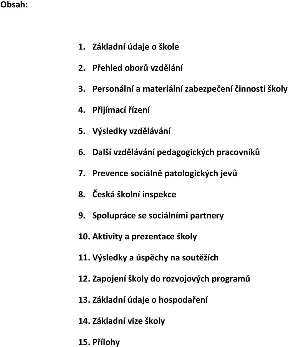 Prevence sciálně patlgických jevů 8. Česká šklní inspekce 9. Splupráce se sciálními partry 10.